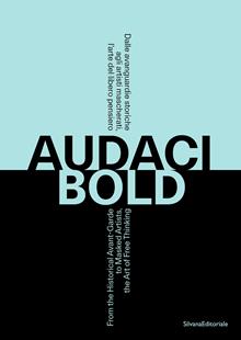 Audaci. Dalle avanguardie storiche agli artisti mascherati, l’arte del libero pensiero. Ediz. italiana e inglese