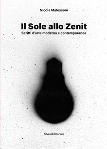Il sole allo zenit. Altri fatti d’arte moderna e contemporanea