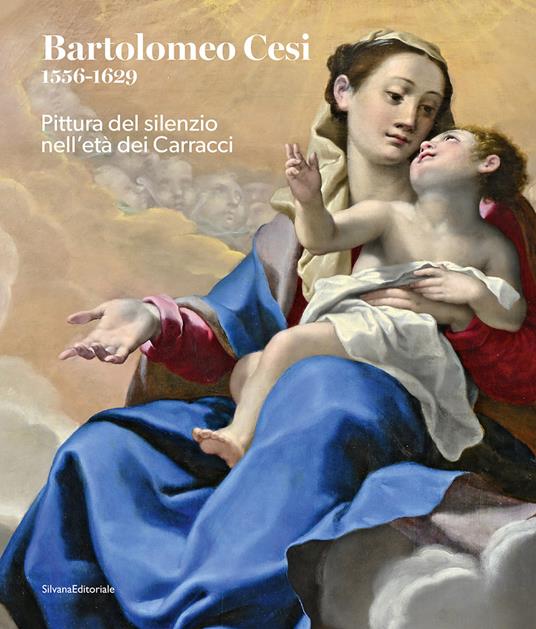 Bartolomeo Cesi 1556-1629. Pittura del silenzio nell'età dei Carracci. Ediz. a colori - copertina