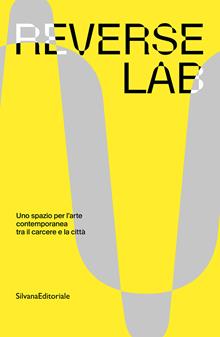 ReverseLab. Uno spazio per l’arte contemporanea tra il carcere e la città