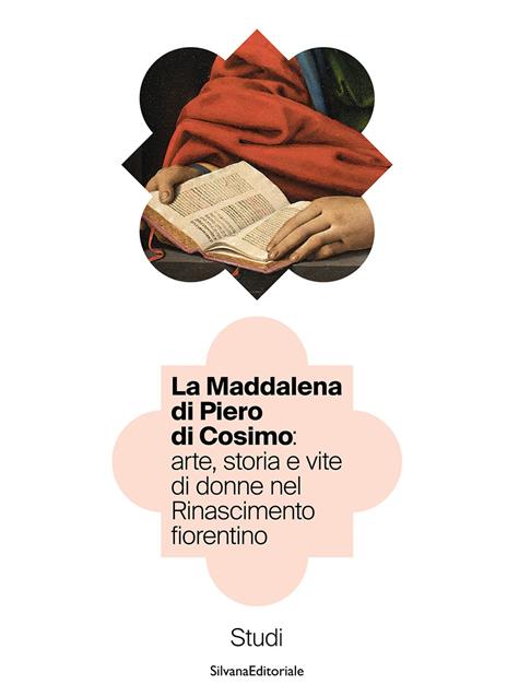La Maddalena di Piero di Cosimo: arte, storia e vite di donne nel Rinascimento fiorentino. Studi - copertina