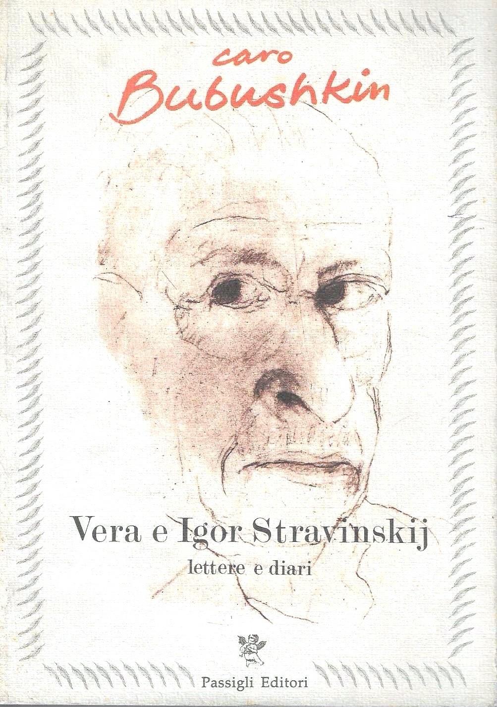 Caro Bubushkin. Lettere e diari di Vera ed Igor Stravinskij