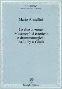 due «Armide». Metamorfosi estetiche e drammaturgiche da Lully a Gluck