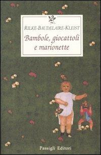 Bambole, giocattoli e marionette. Testo tedesco e francese a fronte - Rainer Maria Rilke,Charles Baudelaire,Heinrich von Kleist - copertina