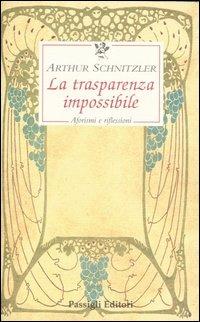 La trasparenza impossibile. Aforismi e riflessioni - Arthur Schnitzler - copertina