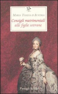 Consigli matrimoniali alle figlie sovrane - Maria Teresa d'Austria - copertina