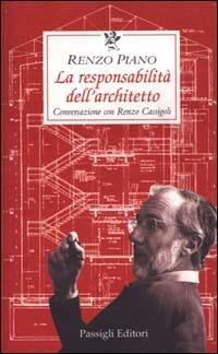La responsabilità dell'architetto. Conversazione con Renzo Cassigoli - Renzo Piano,Renzo Cassigoli - copertina