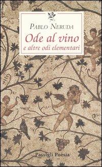 Ode al vino e altre odi elementari. Testo spagnolo a fronte - Pablo Neruda - copertina