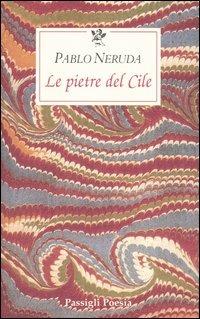 Le pietre del Cile. Testo spagnolo a fronte - Pablo Neruda - copertina