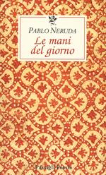 Le mani del giorno. Testo spagnolo a fronte