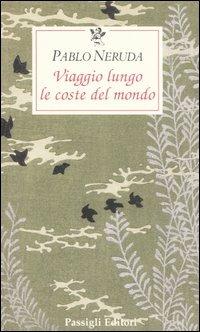 Viaggio lungo le coste del mondo - Pablo Neruda - copertina