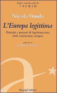 L' Europa legittima. Principi e processi di legittimazione nella costruzione europea - Nicola Verola - copertina