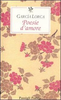 Poesie d'amore. Testo spagnolo a fronte - Federico García Lorca - copertina