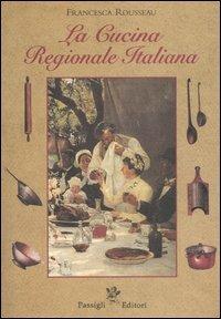 La cucina regionale italiana - Francesca Rousseau - copertina