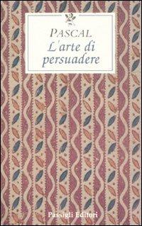 L' arte di persuadere - Blaise Pascal - copertina