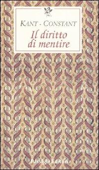 Il diritto di mentire - Immanuel Kant,Benjamin Constant - copertina