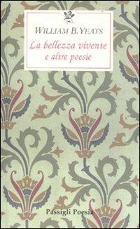 La bellezza vivente e altre poesie. Testo originale a fronte
