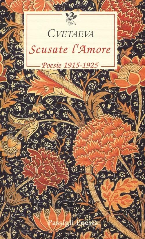 Scusate l'amore. Poesie 1915-1925. Testo russo a fronte - Marina Cvetaeva - copertina