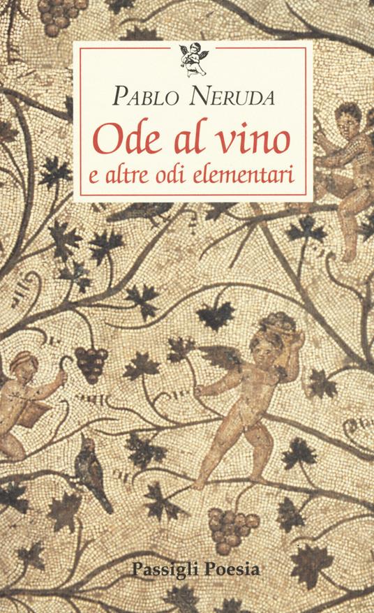 Ode al vino e altre odi elementari. Testo spagnolo a fronte - Pablo Neruda - copertina