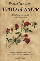 Todo el amor. Antologia personale. Il Neruda di Neruda. Testo spagnolo a fronte