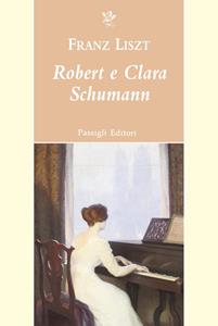 Libro Robert e Clara Schumann Franz Liszt