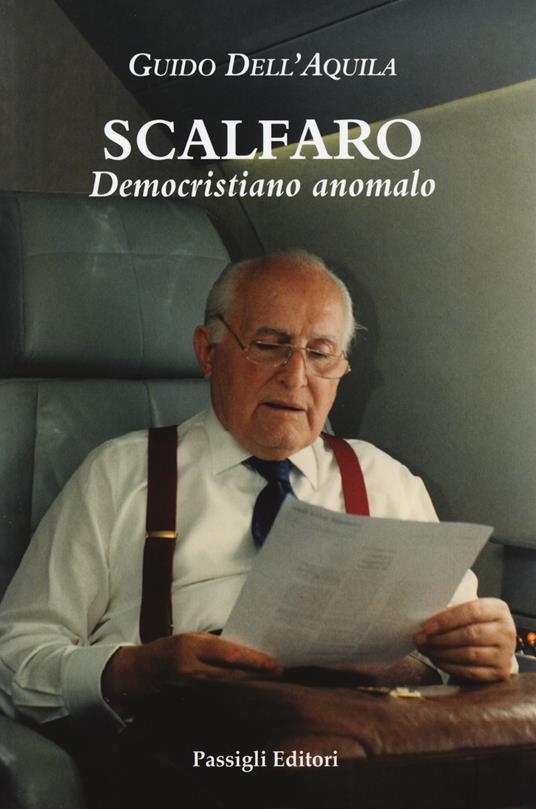Scalfaro. Democristiano anomalo - Guido Dell'Aquila - copertina