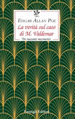 La verità sul caso di M. Valdemar. Tre racconti mesmerici