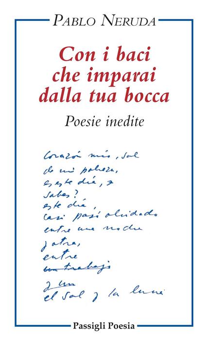 Con i baci che imparai dalla tua bocca. Poesie inedite. Testo spagnolo a fronte - Pablo Neruda - copertina