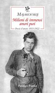 Libro Milioni di immensi amori puri. Poesie d'amore 1913-1922 Vladimir Majakovskij