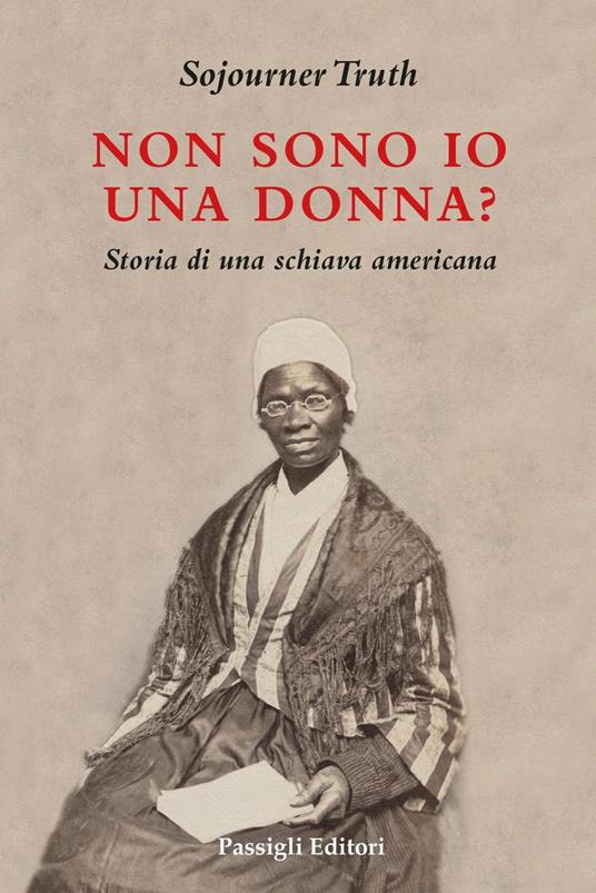 Non sono io una donna? Storia di una schiava americana - Sojourner Truth - copertina