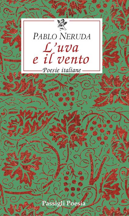 L'uva e il vento. Poesie italiane. Testo spagnolo a fronte - Pablo Neruda - copertina