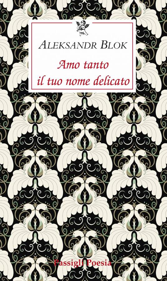 Amo tanto il tuo nome delicato. Poesie d'amore, 1898-1916 - Aleksandr Blok,Marilena Rea - ebook