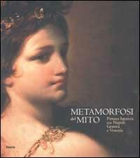 Metamorfosi del mito. Pittura barocca tra Napoli, Genova e Venezia - copertina