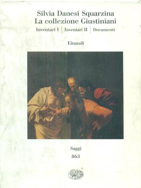 La collezione Giustiniani: Inventari I-Inventari II-Documenti - Silvia Danesi Squarzina - 3