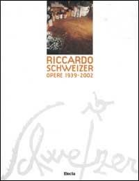 Riccardo Schweizer. Opere 1939-2002 - copertina
