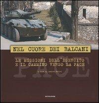 Nel cuore dei Balcani. Le missioni dell'esercito e il cammino verso la pace. Ediz. italiana e inglese - copertina