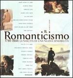 Il Romanticismo. 1780-1860: la nascita di una nuova sensibilità. Ediz. illustrata
