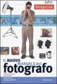 Il nuovo manuale del fotografo. Ediz. illustrata - John Hedgecoe - copertina
