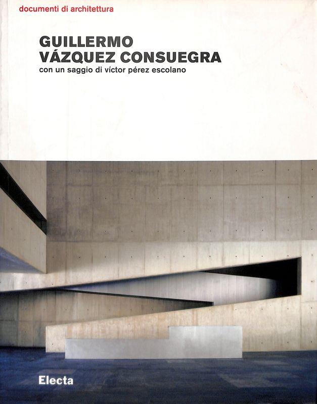 Guillermo Vázquez Consuegra. Opere e progetti. Ediz. illustrata