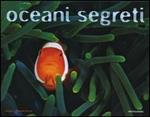Oceani segreti. Ediz. illustrata