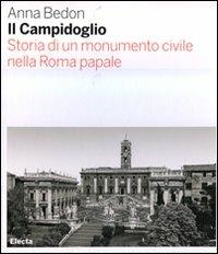 Il Campidoglio. Storia di un monumento civile nella Roma papale. Ediz. illustrata - Anna Bedon - copertina
