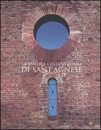 La basilica costantiniana di Sant'Agnese. Ediz. illustrata - copertina