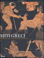 Miti greci. Archeologia e pittura dalla Magna Grecia al collezionismo. Catalogo della mostra (Milano, 3 ottobre 2004-16 gennaio 2005). Ediz. illustrata