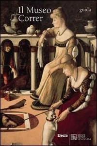 Il museo Correr. Guida completa. Ediz. inglese - copertina
