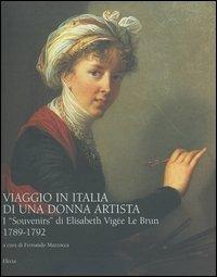 Viaggio in Italia di una donna artista. I «Souvenirs» di Elisabeth Vigeé Le Brun 1789-1792. Ediz. illustrata - copertina