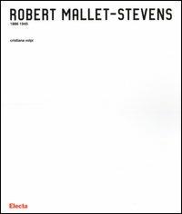 Robert Mallet-Stevens 1886-1945 - Cristiana Volpi - copertina