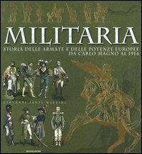 Militaria. Storia delle armate e delle potenze europee da Carlo Magno al 1914. Ediz. illustrata - Giovanni Santi-Mazzini - copertina