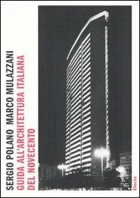 Guida all'architettura italiana del novecento. Ediz. illustrata - Sergio Polano,Marco Mulazzani - copertina