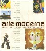 Arte moderna. 1900-1945: l'età delle avanguardie. Ediz. illustrata