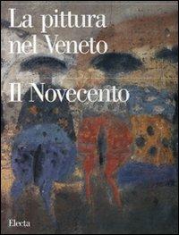 La pittura nel Veneto. Il Novecento. Ediz. illustrata. Vol. 1 - copertina